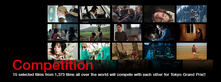 Competition 15 selected films from 1,373 films all over the world will compete with each other for Tokyo Grand Prix!!
